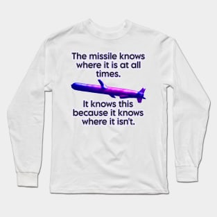 the missile knows where it is Long Sleeve T-Shirt